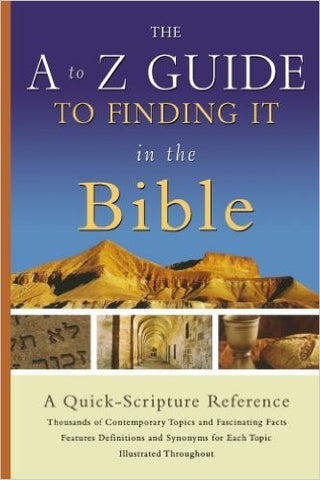 The A to Z Guide to Finding It in the Bible: A Quick-Scripture Reference