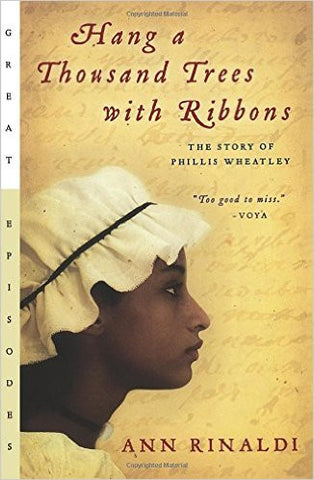 Hang a Thousand Trees with Ribbons: The Story of Phillis Wheatley