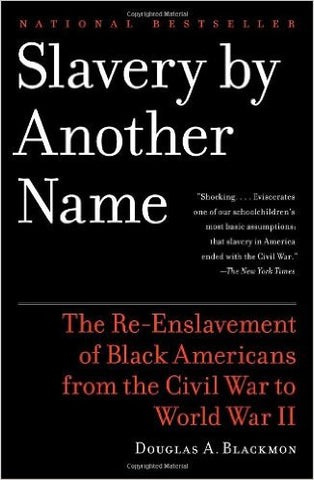 Slavery by Another Name: The Re-Enslavement of Black Americans from the Civil War to World War II
