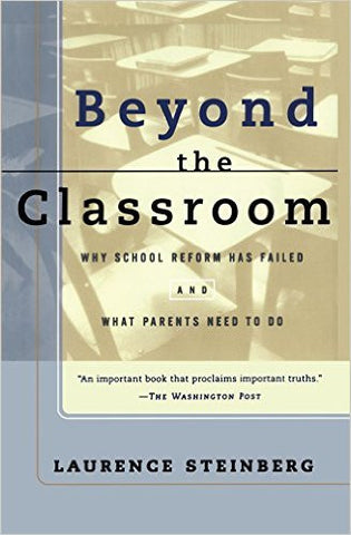 Beyond the Classroom: Why School Reform Has Failed and What Parents Need to Do